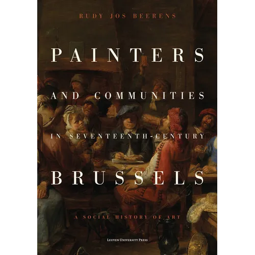 Painters and Communities in Seventeenth-Century Brussels: A Social History of Art