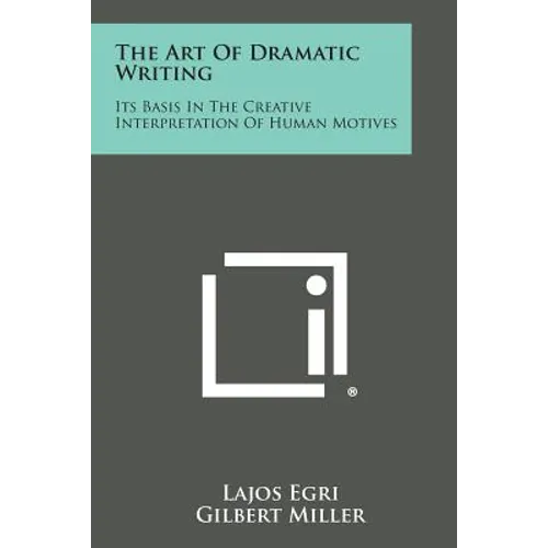 The Art of Dramatic Writing: Its Basis in the Creative Interpretation of Human Motives - Paperback