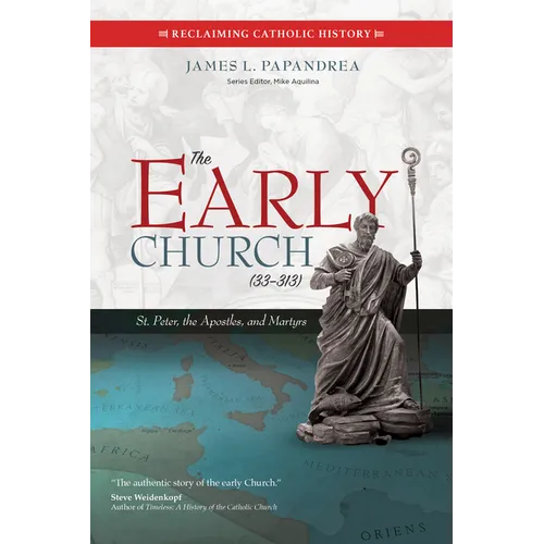 The Early Church (33-313): St. Peter, the Apostles, and Martyrs - Paperback