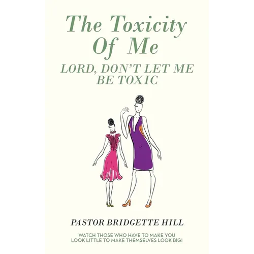 The Toxicity of Me: Lord, Don't Let Me Be Toxic - Paperback