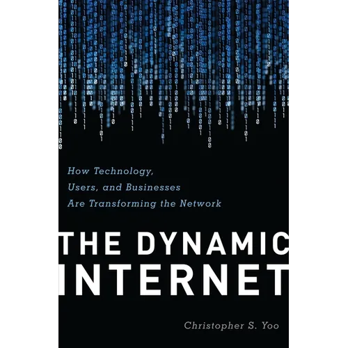 The Dynamic Internet: How Technology, Users, and Businesses are Transforming the Network