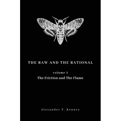 The Raw and The Rational, Volume 1: The Friction and The Flame - Paperback