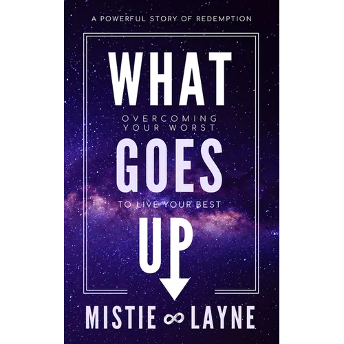 What Goes Up: Overcoming Your Worst to Live Your Best - Paperback
