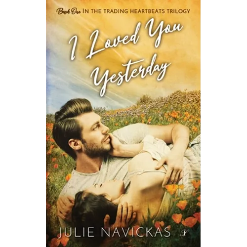 I Loved You Yesterday: Book One in the Trading Heartbeats Trilogy - Paperback