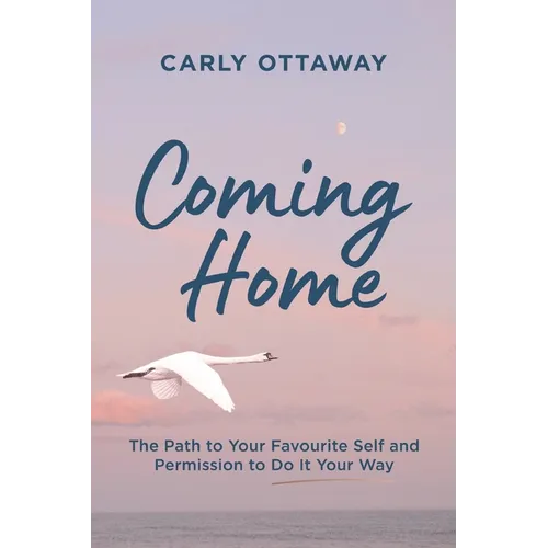 Coming Home: The Path to Your Favourite Self and Permission to Do It Your Way - Paperback