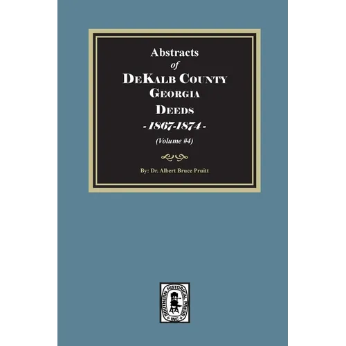 Abstracts of DeKalb County, Georgia Deeds, 1867-1874. (Volume #4) - Paperback