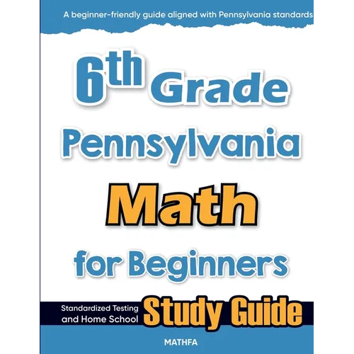 6th Grade Pennsylvania Math for Beginners: Standardized Testing and Home school Study Guide - Paperback