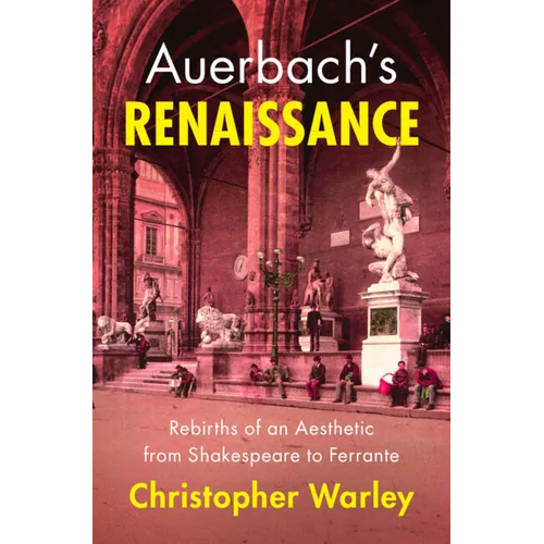 Auerbach's Renaissance: Rebirths of an Aesthetic from Shakespeare to Ferrante - Hardcover