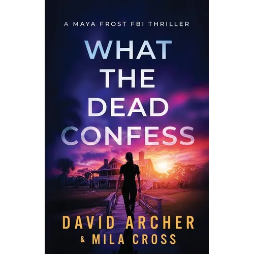 What the Dead Confess: An absolutely addictive FBI thriller with a chilling copycat serial killer - Paperback