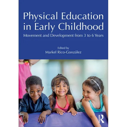 Physical Education in Early Childhood: Movement and Development from 3 to 6 Years - Paperback