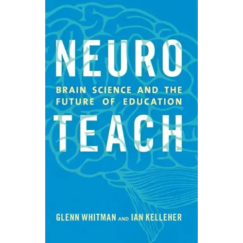 Neuroteach: Brain Science and the Future of Education