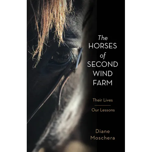The Horses of Second Wind Farm: Their Lives - Our Lessons - Hardcover