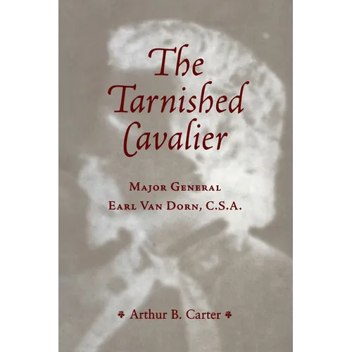 The Tarnished Cavalier: Major General Earl Van Dorn, C.S.A. - Paperback