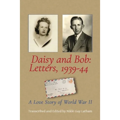 Daisy and Bob, Letters 1939-44: A Love Story of World War II - Paperback