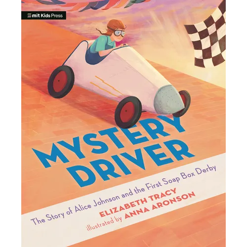 Mystery Driver: The Story of Alice Johnson and the First Soap Box Derby - Hardcover