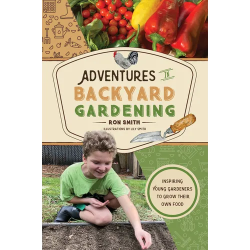 Adventures in Backyard Gardening: Inspiring Young Gardeners to Grow Their Own Food (an Illustrated Step-By-Step Guide to Agrigulture, Composting, Beek - Hardcover