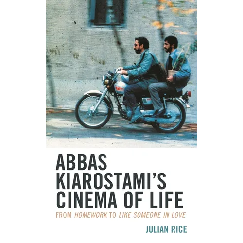 Abbas Kiarostami's Cinema of Life: From Homework to Like Someone in Love - Paperback