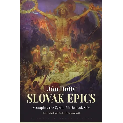 The Slovak Epics: Svatopluk, the Cyrillo-Methodiad, Sláv - Paperback