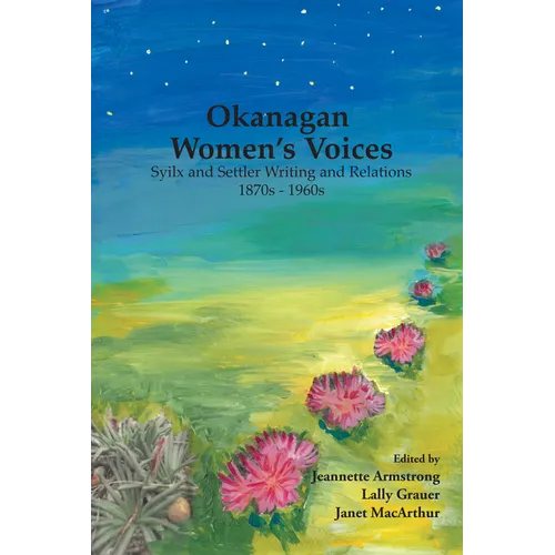 Okanagan Women's Voices: Syilx and Settler Writing and Relations, 1870s to 1960s - Paperback