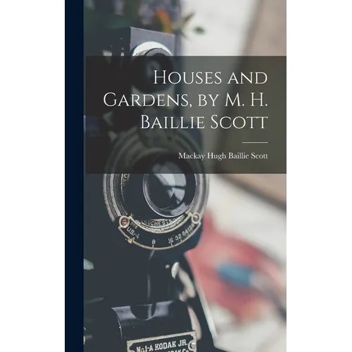 Houses and Gardens, by M. H. Baillie Scott - Hardcover