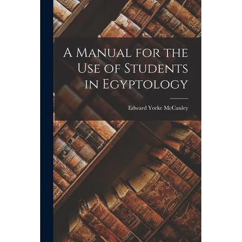 A Manual for the Use of Students in Egyptology - Paperback