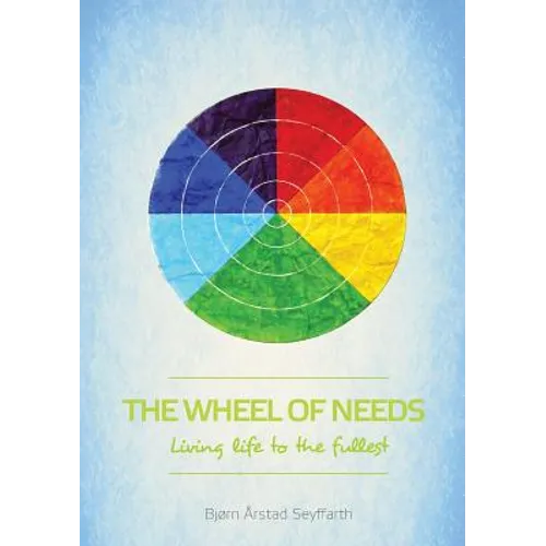 The Wheel of Needs: Living life to the fullest - Paperback