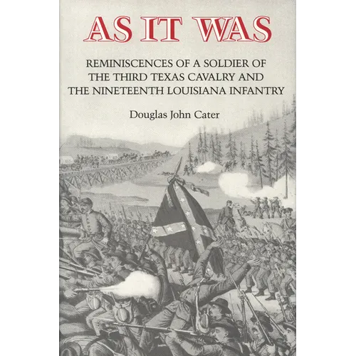 As It Was: Reminiscences of a Soldier of the Third Texas Cavalry and the Nineteenth Louisiana Infantry - Paperback