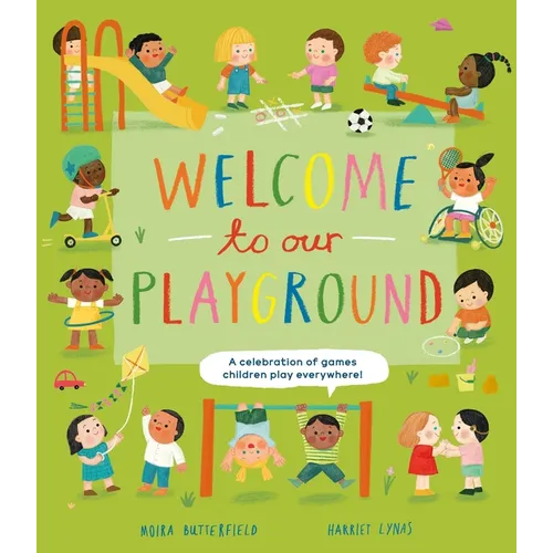 Welcome to Our Playground: A Celebration of Games Children Play Everywhere