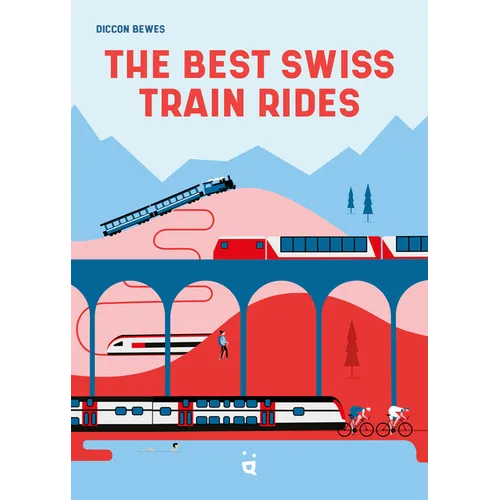 The Best Swiss Train Rides: 35 Unforgettable Trips in the Heart of Europe