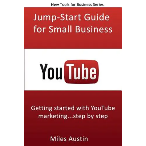 YouTube Jump-Start Guide for Small Business: Getting started with YouTube marketing...step by step - Paperback