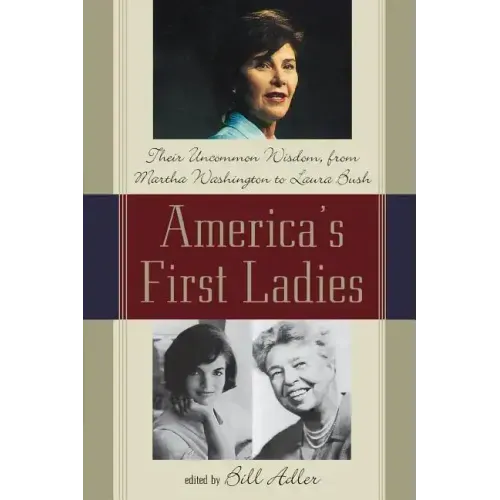 America's First Ladies: Their Uncommon Wisdom, from Martha Washington to Laura Bush - Paperback