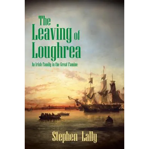 The Leaving of Loughrea: An Irish Family in the Great Famine