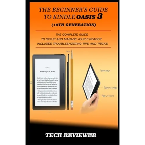 The Beginner's Guide to Kindle Oasis 3 (10th Generation): The Complete Guide to Setup and Manage Your e-Reader. Includes Troubleshooting Tips and Tric - Paperback