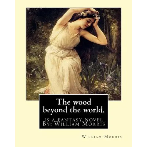 The wood beyond the world. is a fantasy novel By: William Morris - Paperback