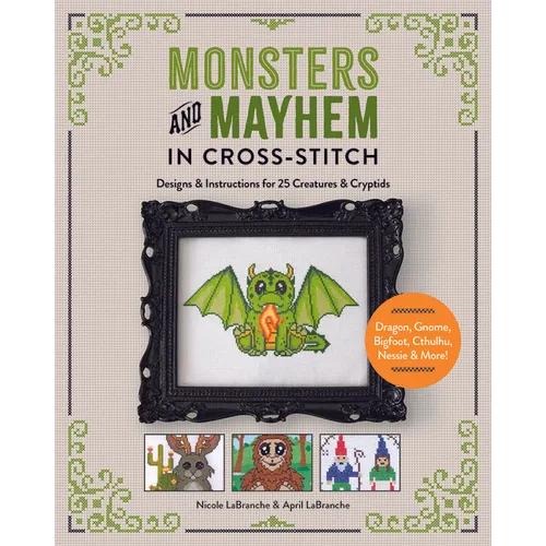Monsters and Mayhem in Cross-Stitch: Designs and Instructions for 25 Creatures and Cryptids