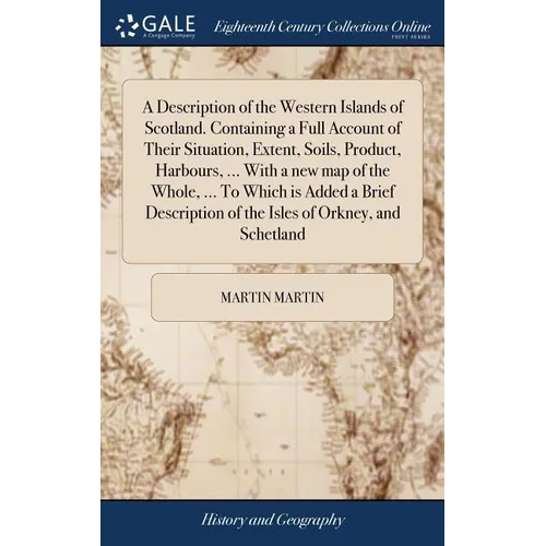 A Description of the Western Islands of Scotland. Containing a Full Account of Their Situation, Extent, Soils, Product, Harbours, ... With a new map o - Hardcover