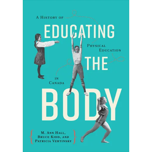 Educating the Body: A History of Physical Education in Canada - Paperback
