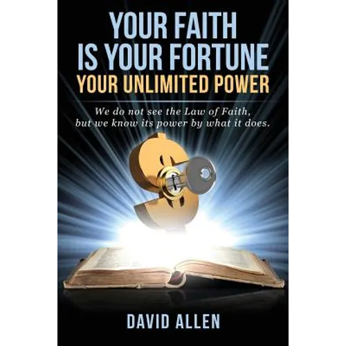 Your Faith Is Your Fortune: Your Unlimited Power - Paperback