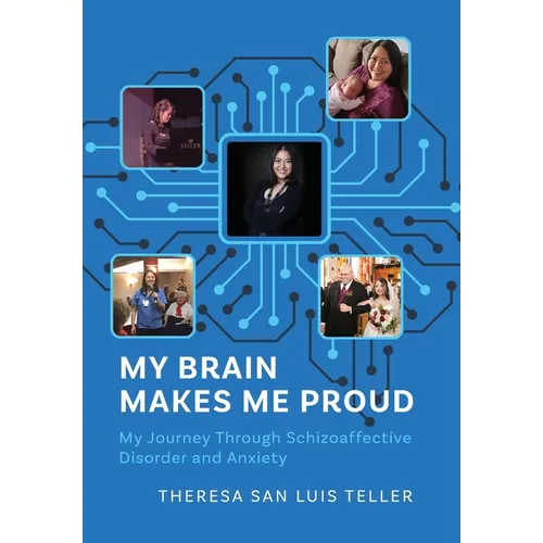 My Brain Makes Me Proud: My Journey Through Schizoaffective Disorder and Anxiety - Hardcover