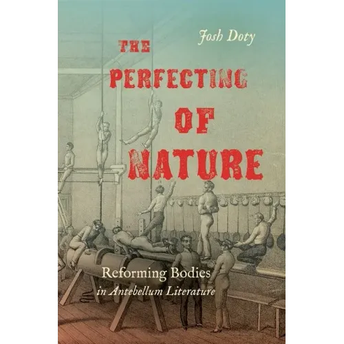 The Perfecting of Nature: Reforming Bodies in Antebellum Literature - Paperback