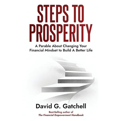 Steps To Prosperity: A Parable About Changing Your Financial Mindset to Build a Better Life - Paperback