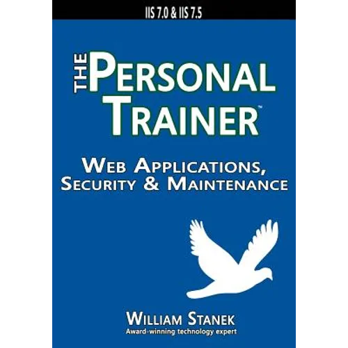 Web Applications, Security & Maintenance: The Personal Trainer for IIS 7.0 & IIS 7.5 - Paperback