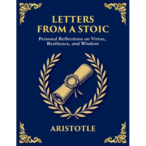 Letters from a Stoic: Wisdom, Calm, and Courage in the Face of Life (Large Print Deluxe Edition For Easy Reading) - Paperback