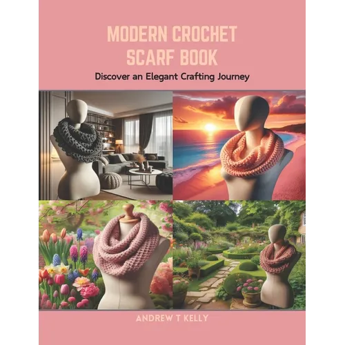 Modern Crochet Scarf Book: Discover an Elegant Crafting Journey - Paperback