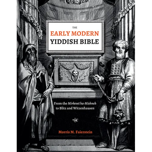 The Early Modern Yiddish Bible: From the Mirkevet Ha-Mishneh to Blitz and Witzenhausen - Hardcover