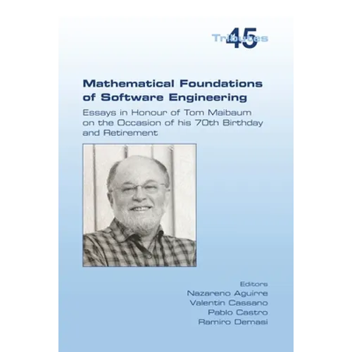 Mathematical Foundations of Software Engineering. Essays in Honour of Tom Maibaum on the Occasion of his 70th Birthday and Retirement