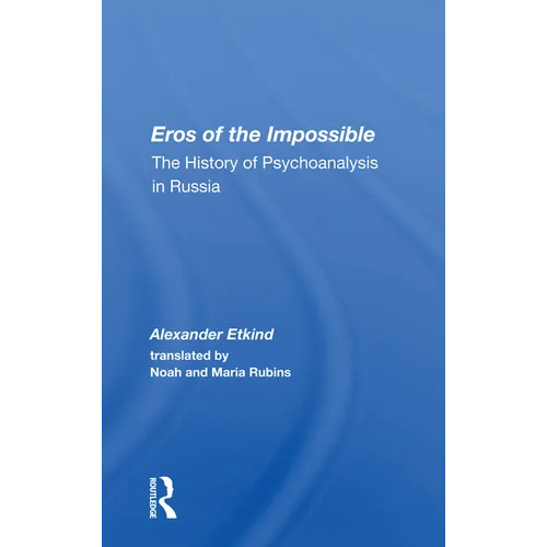 Eros of the Impossible: The History of Psychoanalysis in Russia - Paperback