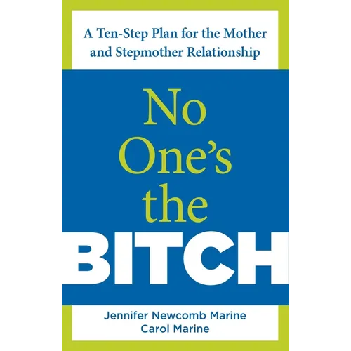 No One's the Bitch: A Ten-Step Plan for the Mother and Stepmother Relationship - Paperback