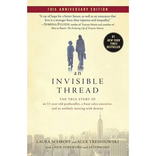 An Invisible Thread: The True Story of an 11-Year-Old Panhandler, a Busy Sales Executive, and an Unlikely Meeting with Destiny - Paperback