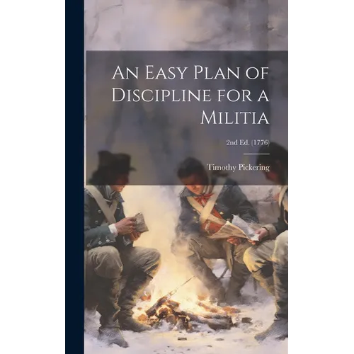 An Easy Plan of Discipline for a Militia; 2nd ed. (1776) - Hardcover